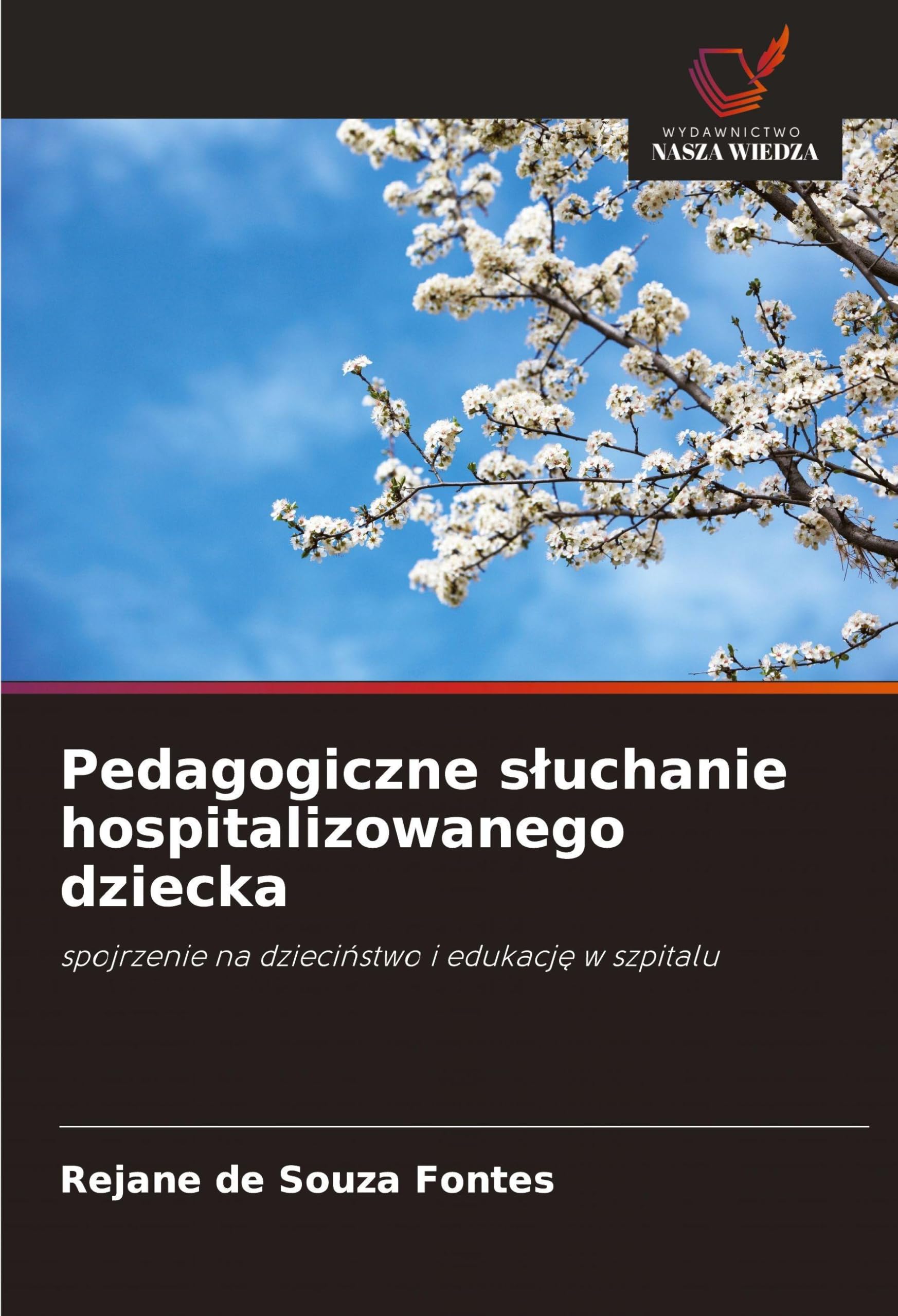 Pedagogiczne s¿uchanie hospitalizowanego dziecka: spojrzenie na dzieci¿stwo i edukacj¿ w szpitalu