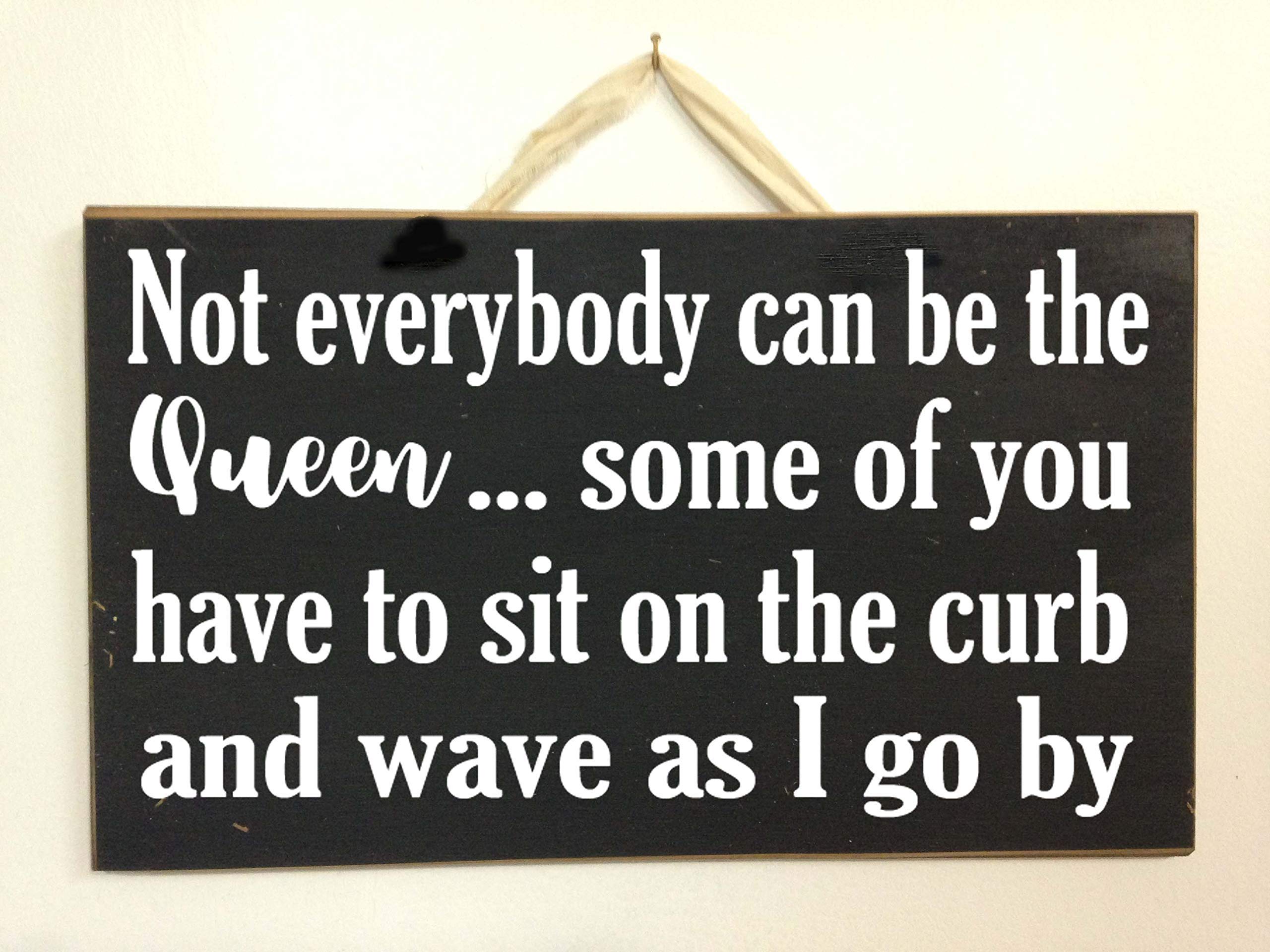 Not Everybody Can Be Queen Sit Curb Wave Sign