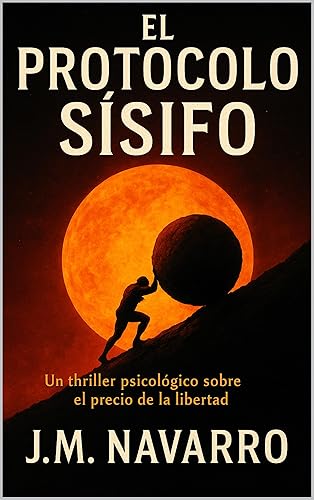 El Protocolo Sísifo Un thriller psicológico sobre el precio de la libertad (Spanish Edition)