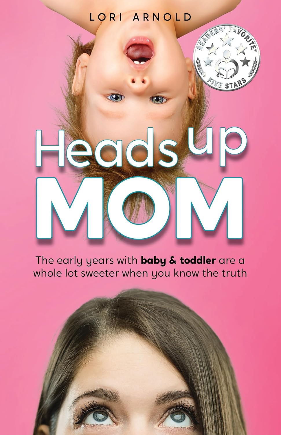 Heads Up Mom: The early years with baby and toddler are a whole lot sweeter when you know the truth      Kindle Edition