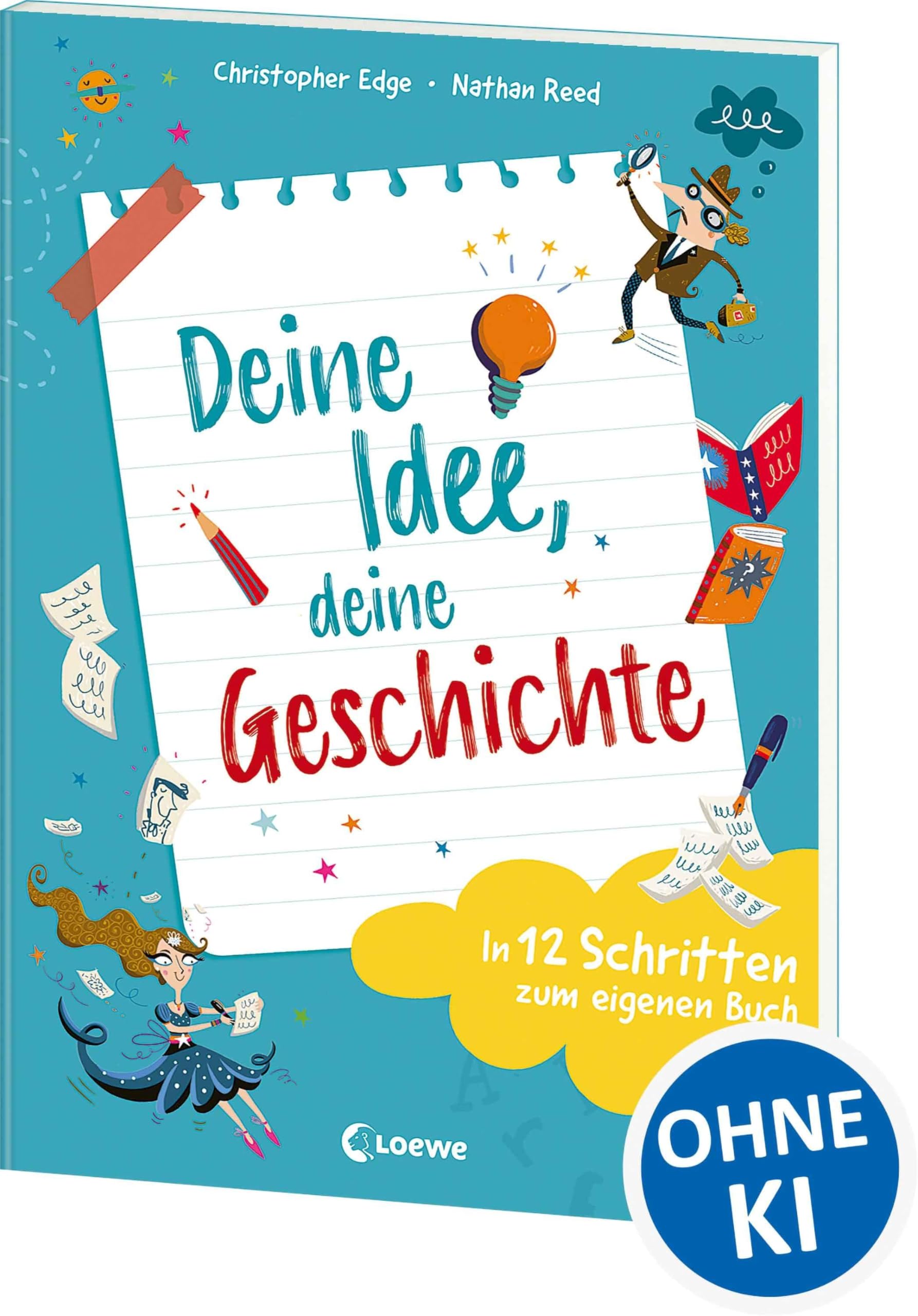 Deine Idee, deine Geschichte - In 12 Schritten zum eigenen Buch: Entdecke den Spaß am Schreiben - Tipps und Tricks ab 9 Jahren