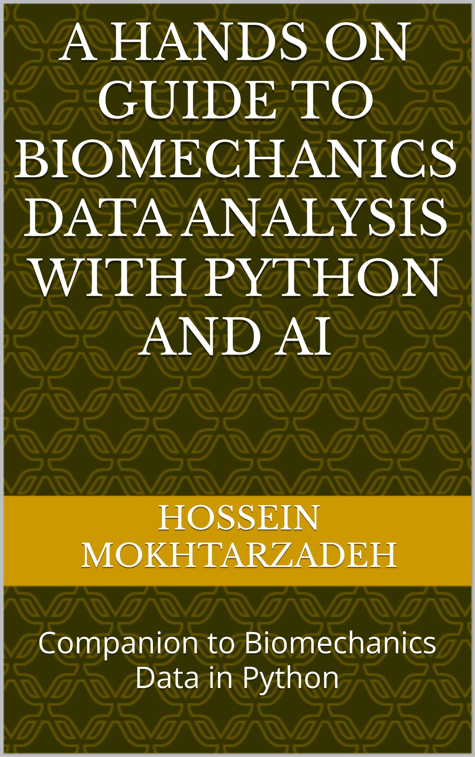A Hands On Guide to Biomechanics Data Analysis with Python and AI: Companion to Biomechanics Data in Python (AI Mastery Series)