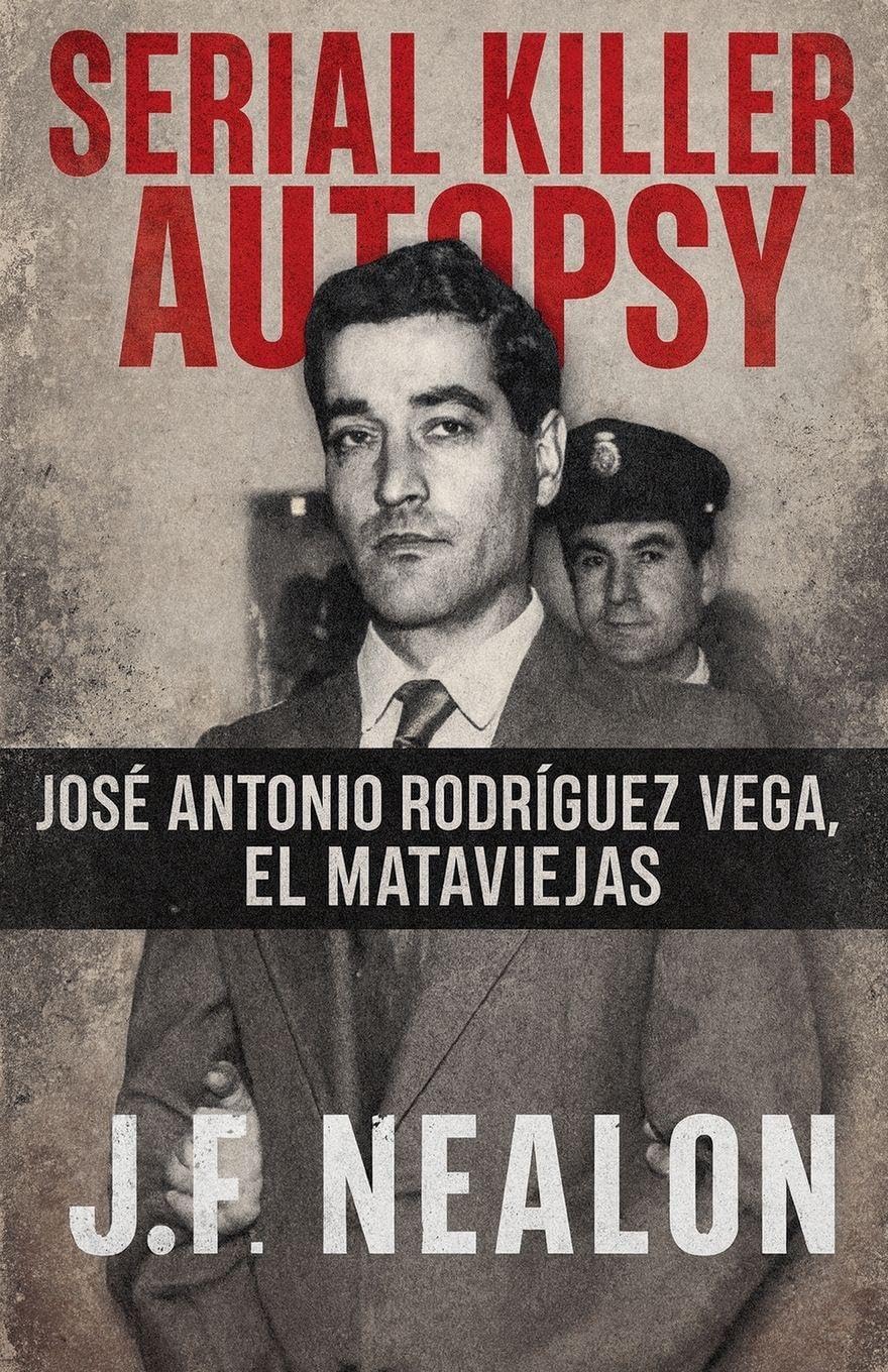 Serial Killer Autopsy: José Antonio Rodríguez Vega - El Mataviejas: 42