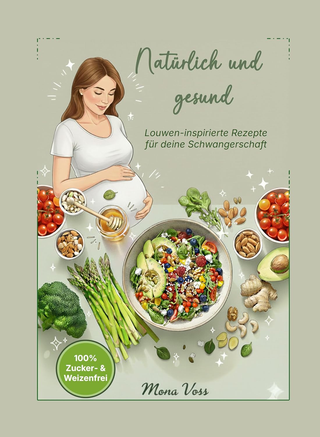 Natürlich und Gesund: Louwen-inspirierte Rezepte für deine Schwangerschaft - 100% Zucker- und Weizenfrei (German Edition)      [Print Replica] Kindle Edition