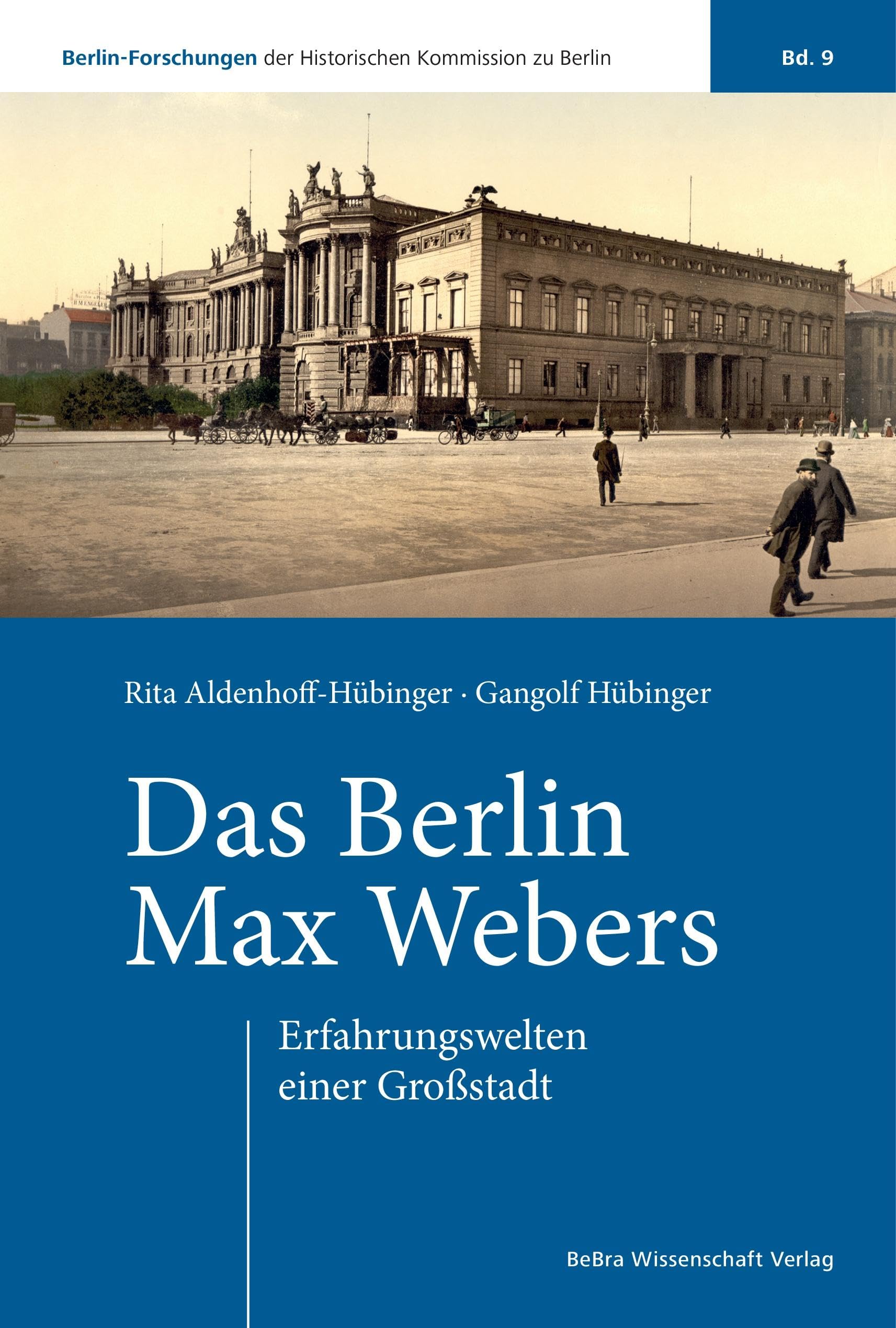 Das Berlin Max Webers: Erfahrungswelten einer Großstadt (Berlin-Forschungen der Historischen Kommission zu Berlin)