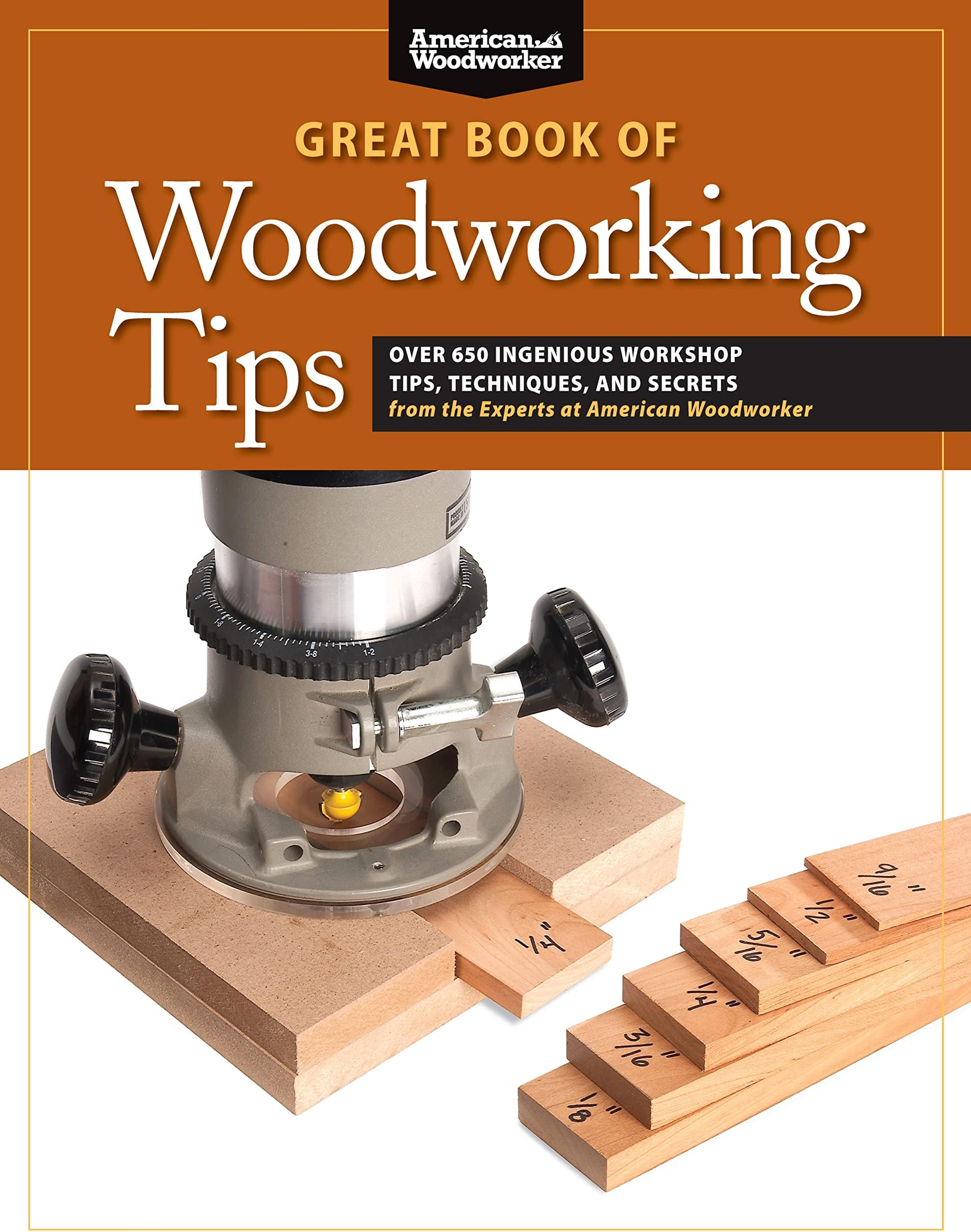 Great Book of Woodworking Tips: Over 650 Ingenious Workshop Tips, Techniques, and Secrets from the Experts at American Woodworker (Fox Chapel Publishing) Shop-Tested and Photo-Illustrated