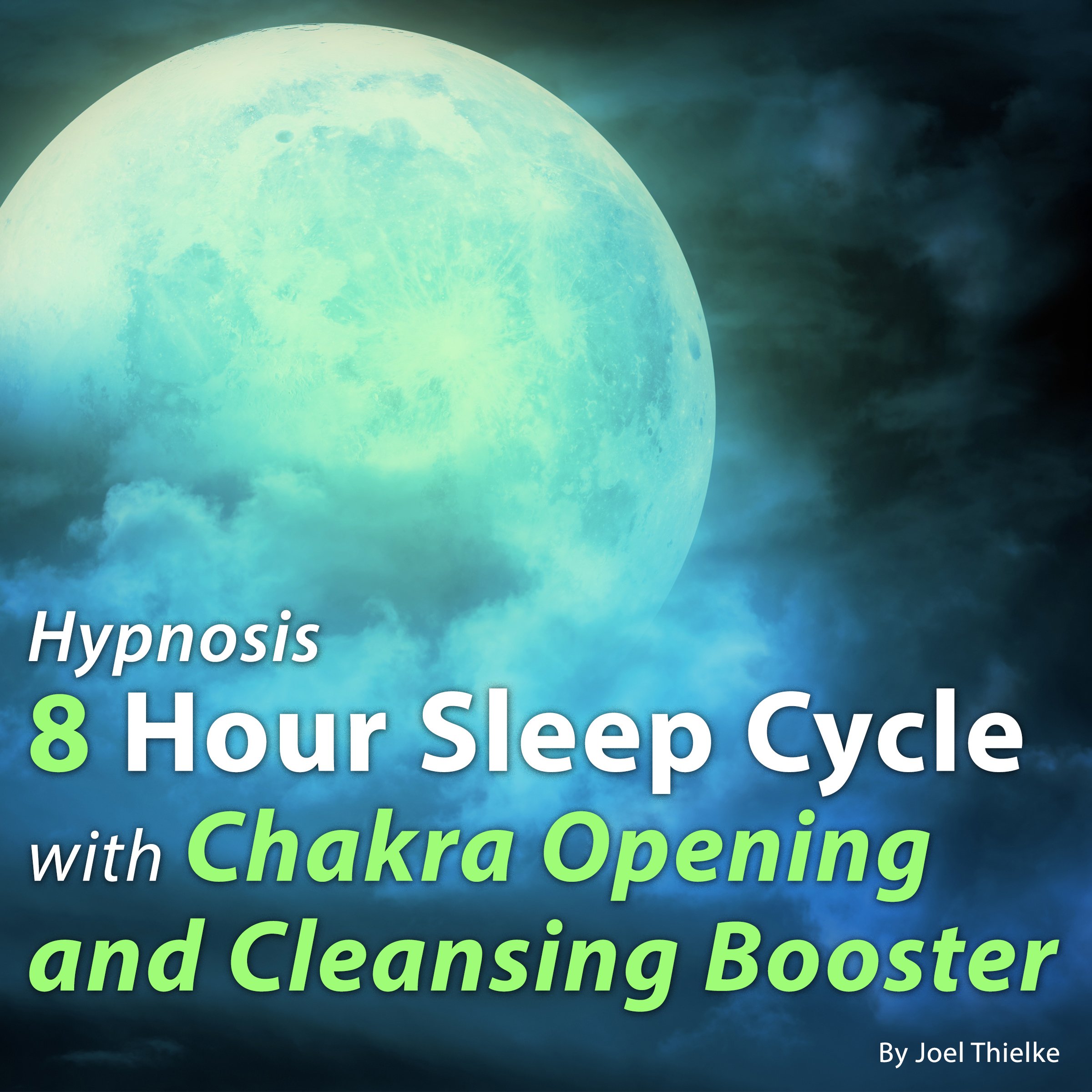 Cover art for Hypnosis 8 Hour Sleep Cycle with Chakra Opening and Cleansing Booster (The Sleep Learning System)