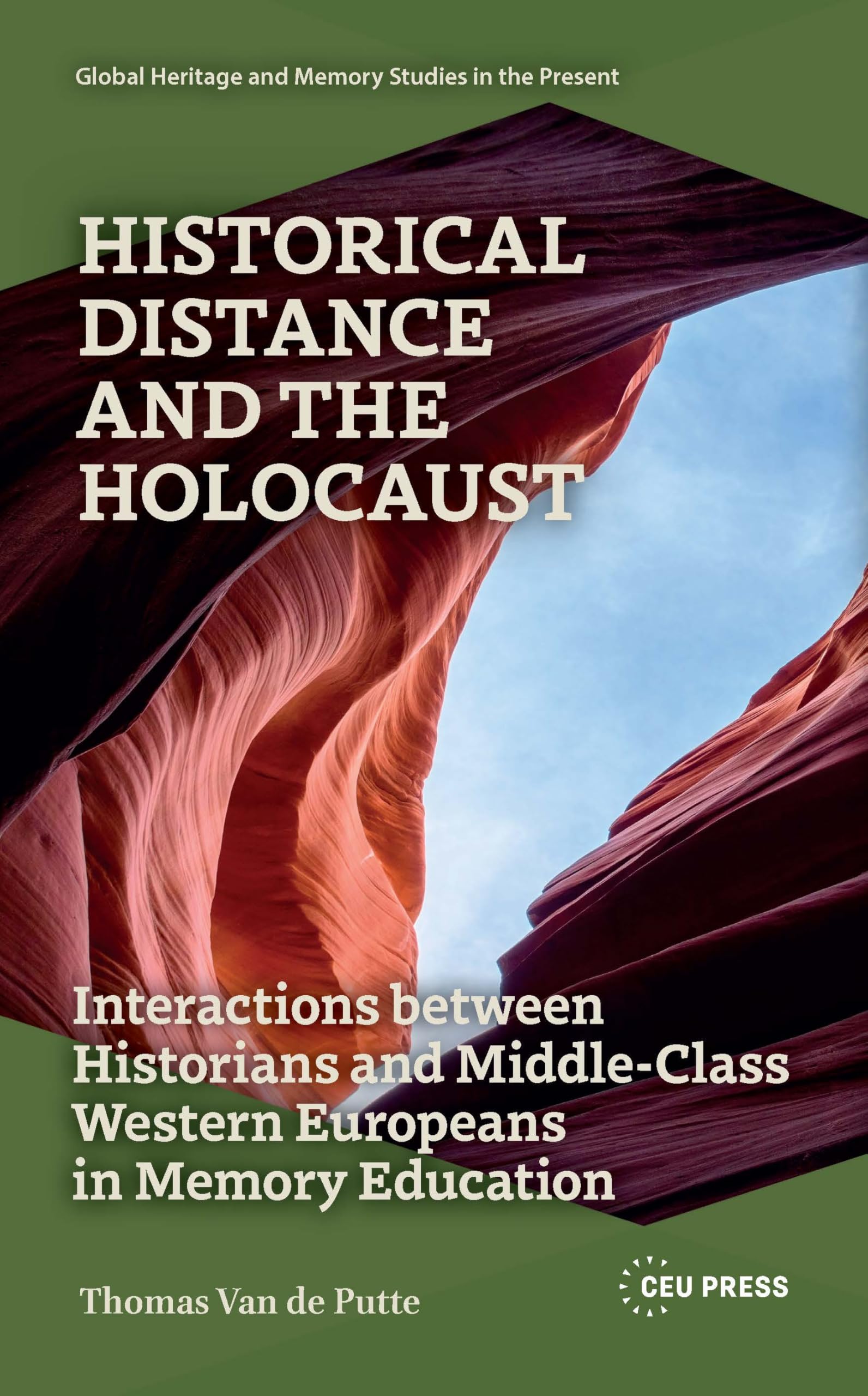 Historical Distance and the Holocaust: Interactions Between Historians and Middle-Class Western Europeans in Memory Education (Global Heritage and Memory Studies in the Present)