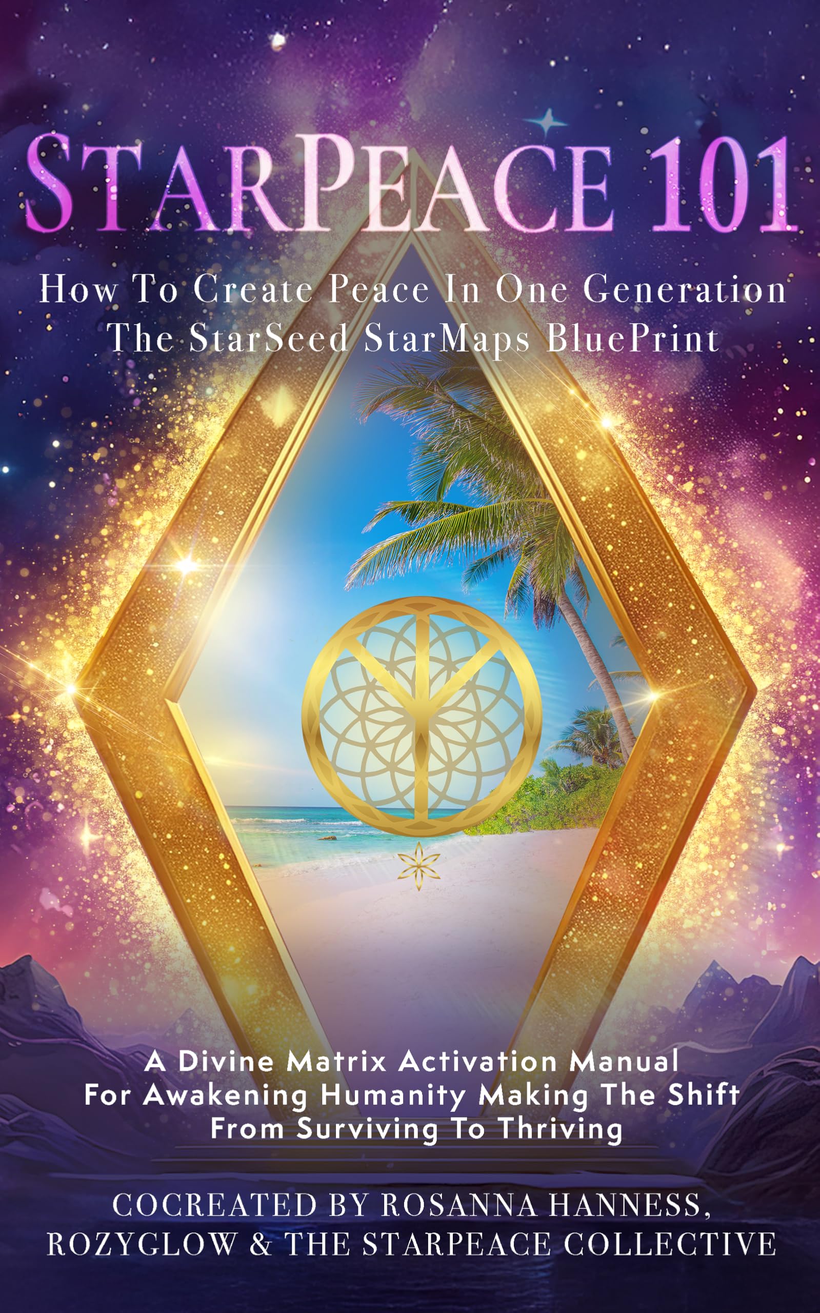 StarPeace 101: How to Create Peace in One Generation; The StarSeed StarMaps BluePrint