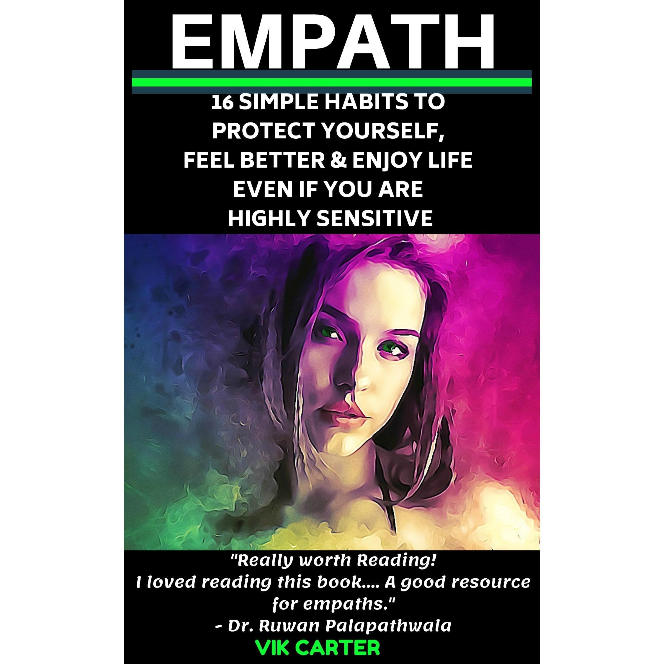 Empath Survival Guide: 16 Simple Habits To Protect Yourself, Feel Better & Enjoy Life Even If You Are A Highly Sensitive Person