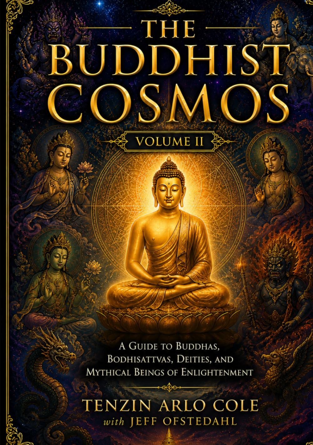 The Buddhist Cosmos: Volume II: A Guide to Buddhas, Bodhisattvas, Deities, and Mythical Beings of Enlightenment (The Enlightened Mind Series)