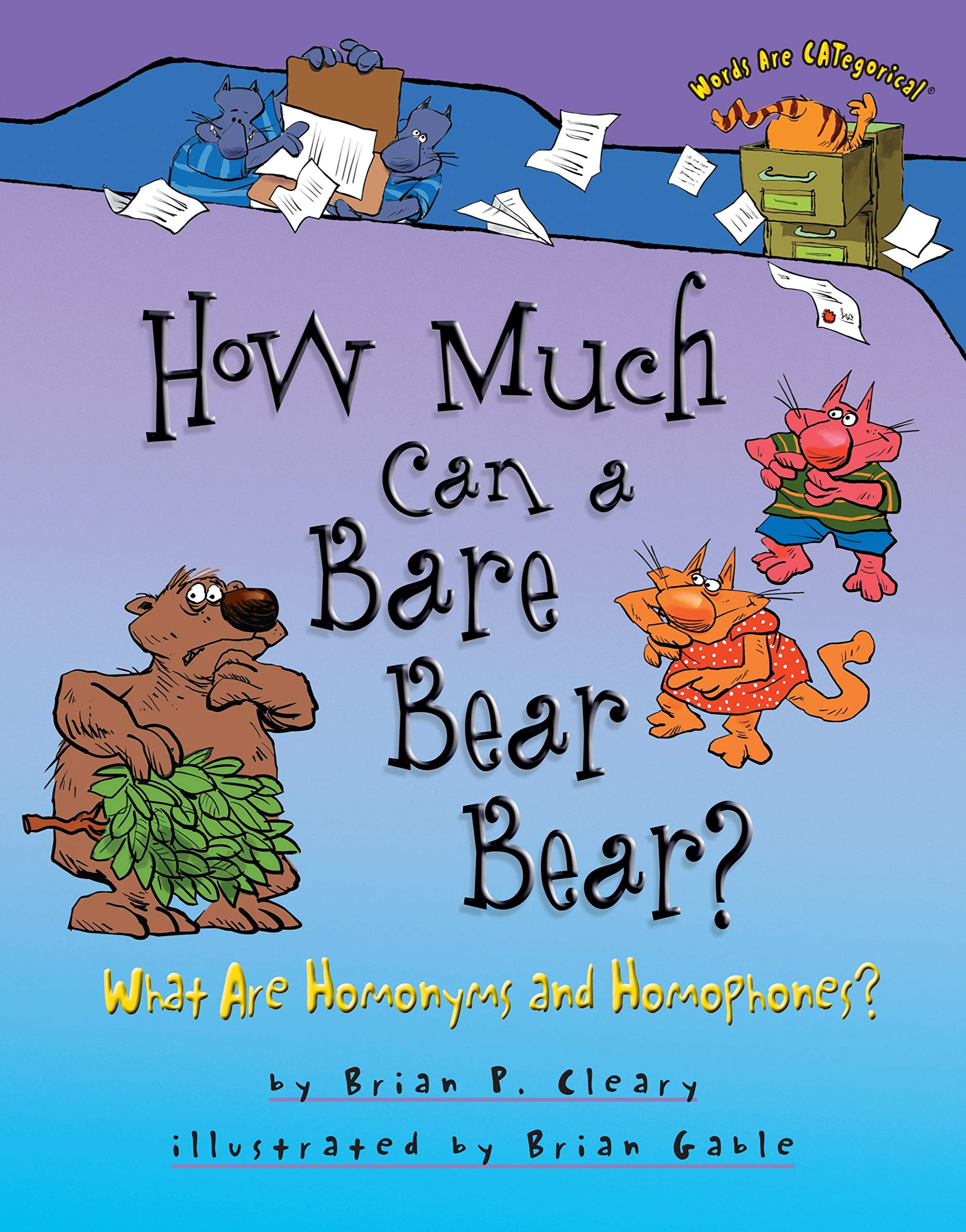 How Much Can a Bare Bear Bear?: What Are Homonyms and Homophones? (Words Are Categorical)