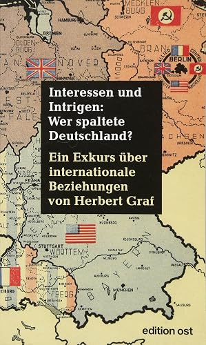 Interessen und Intrigen: Wer spaltete Deutschland?: Ein Exkurs über internationale Beziehungen (edition ost)