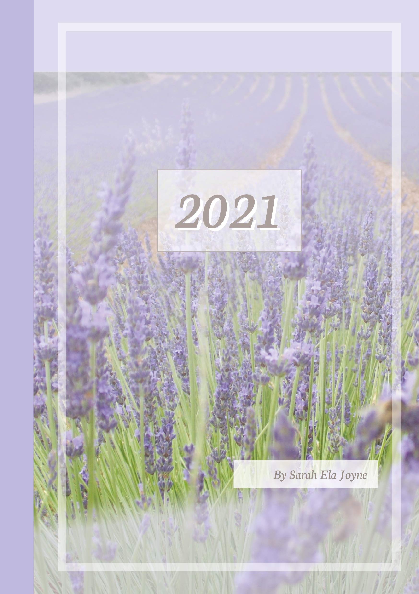 2021 Sarah Ela Joyne Kalender - Wochenplaner - Terminplaner - Design: Provence: A5 - 2 Seiten 1 Woche - Terminkalender - Buchkalender - Jahreskalender - Jahresplaner (By Sarah Ela Joyne - Provence)