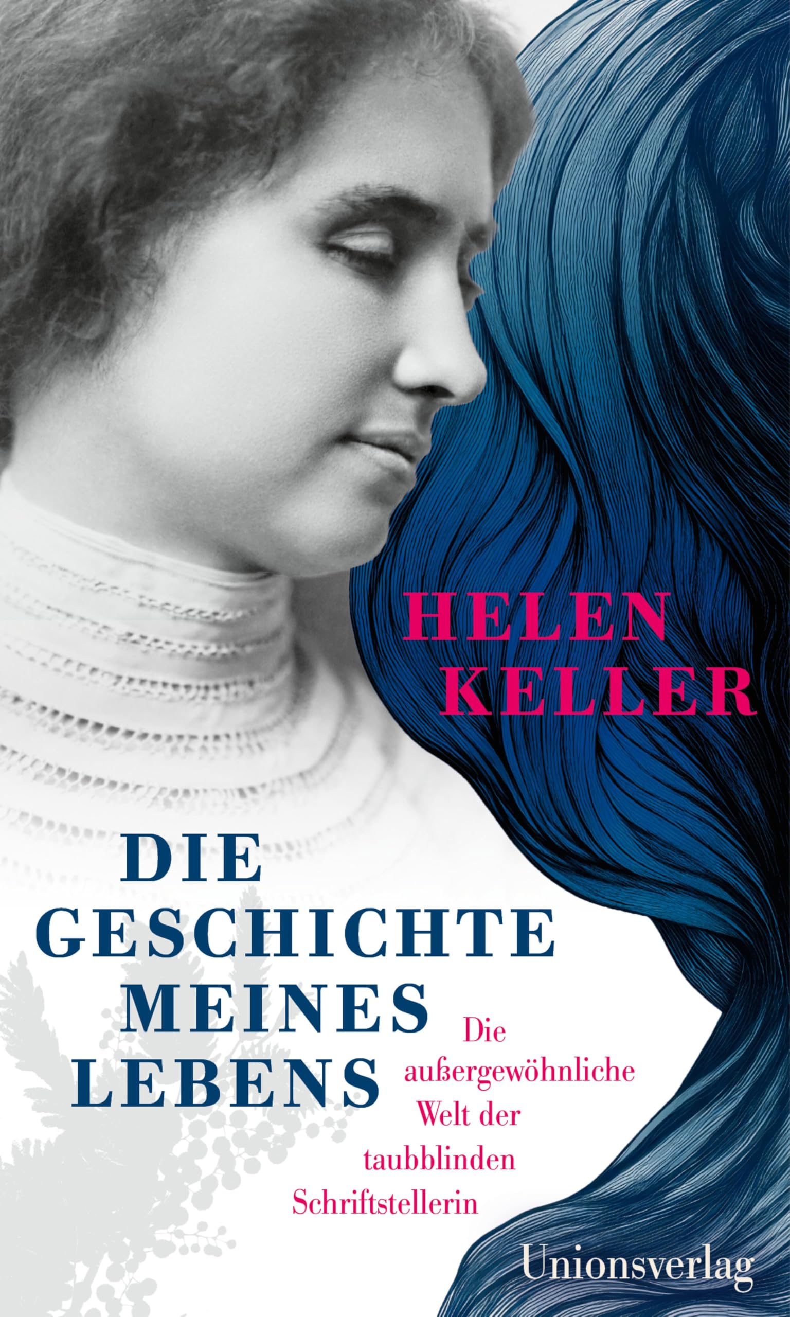 Die Geschichte meines Lebens: Die außergewöhnliche Welt der taubblinden Schriftstellerin. Mit einer Chronik zu Leben und Werk. Mit einer Chronik zu Leben und Werk