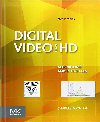 Digital Video and HD: Algorithms and Interfaces (The Morgan Kaufmann Series in Computer Graphics)