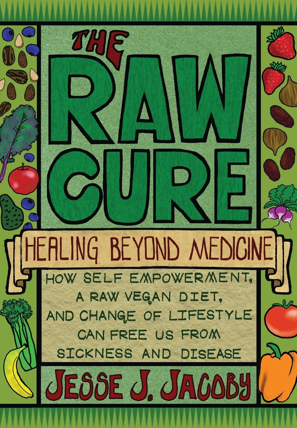 The Raw Cure: Healing Beyond Medicine: How self-empowerment, a raw vegan diet, and change of lifestyle can free us from sickness and disease.