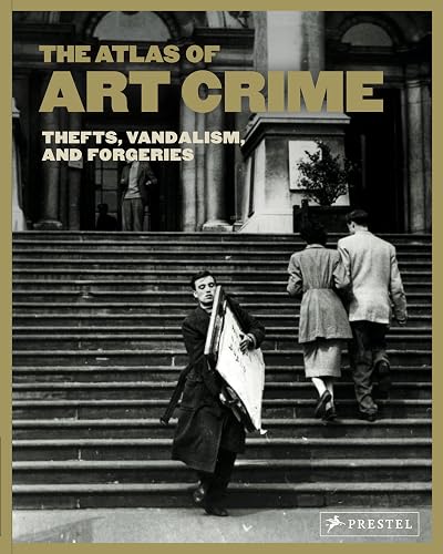 The Atlas of Art Crime: Thefts, Vandalism, and Forgeries