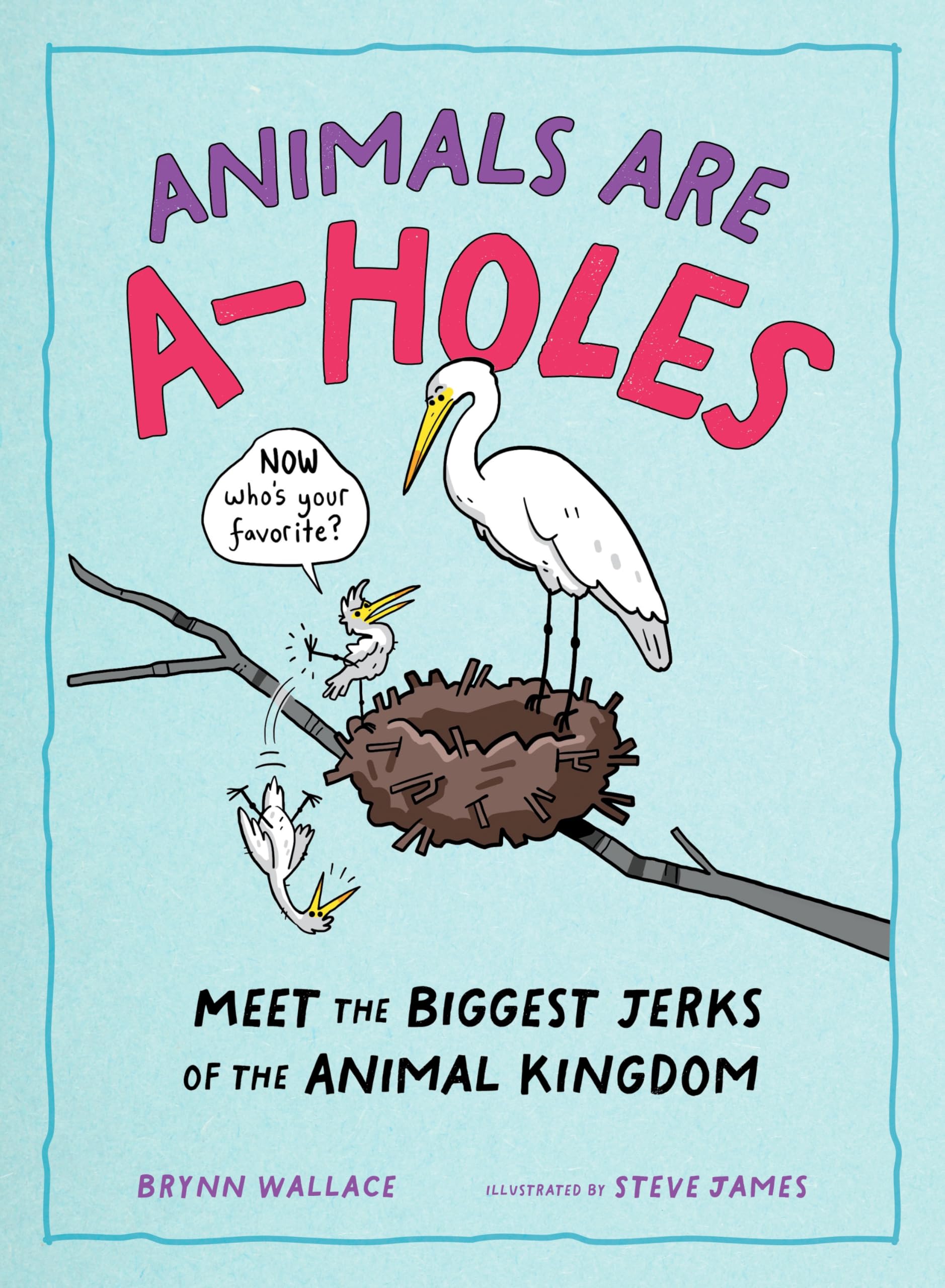 Animals Are A-holes: Meet the Biggest Jerks of . Wallace, Wallace,**
