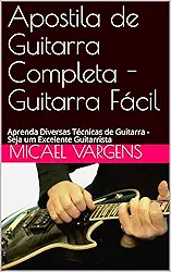 Apostila de Guitarra Completa - Guitarra Fácil: Aprenda Diversas Técnicas de Guitarra - Seja um Excelente Guitarrista