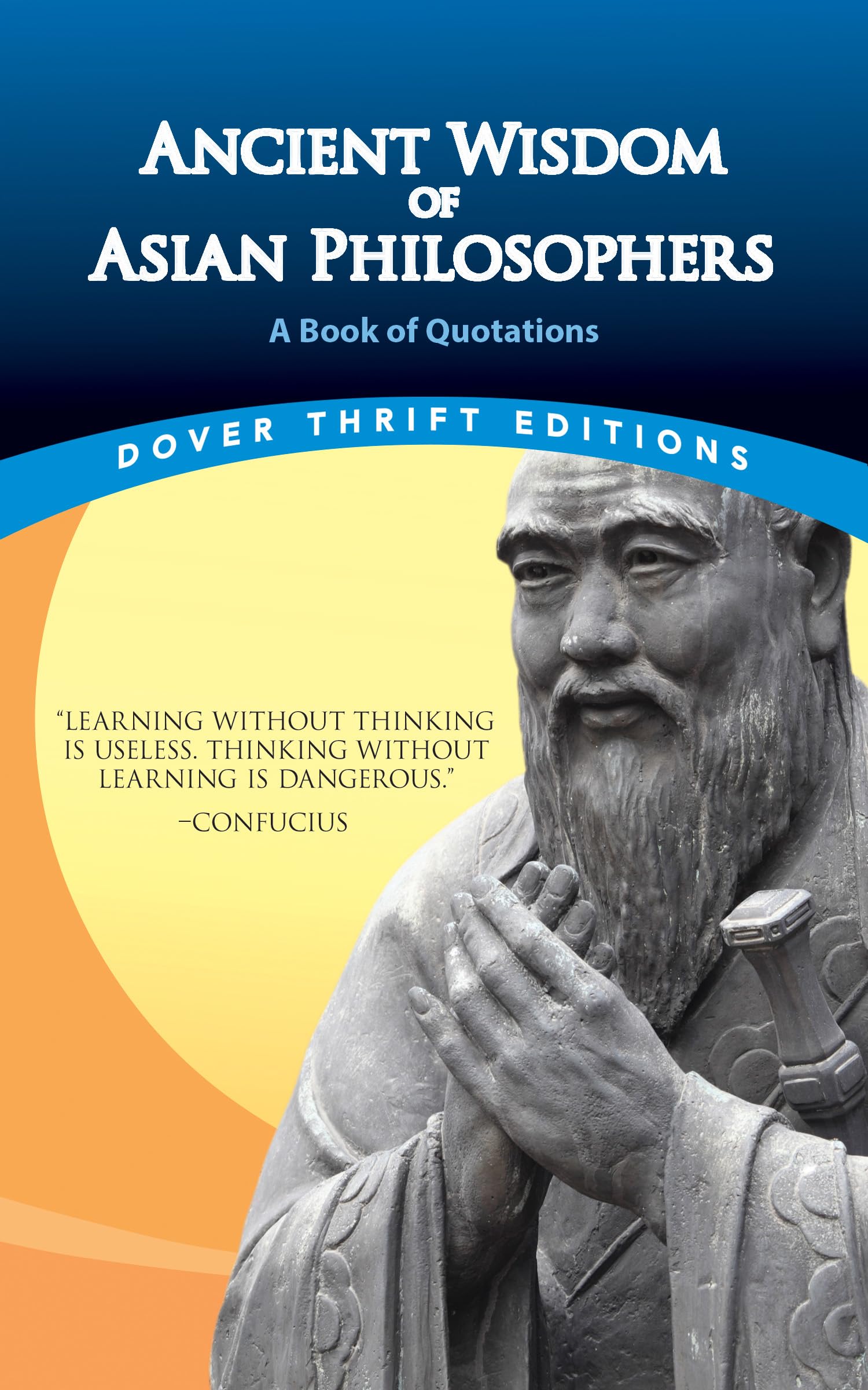 Ancient Wisdom of Asian Philosophers: A Book of Quotations (Dover Thrift Editions)
