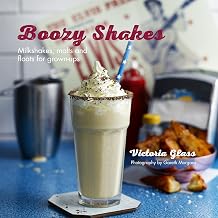 Boozy Shakes Milkshakes, malts and floats for grown-ups