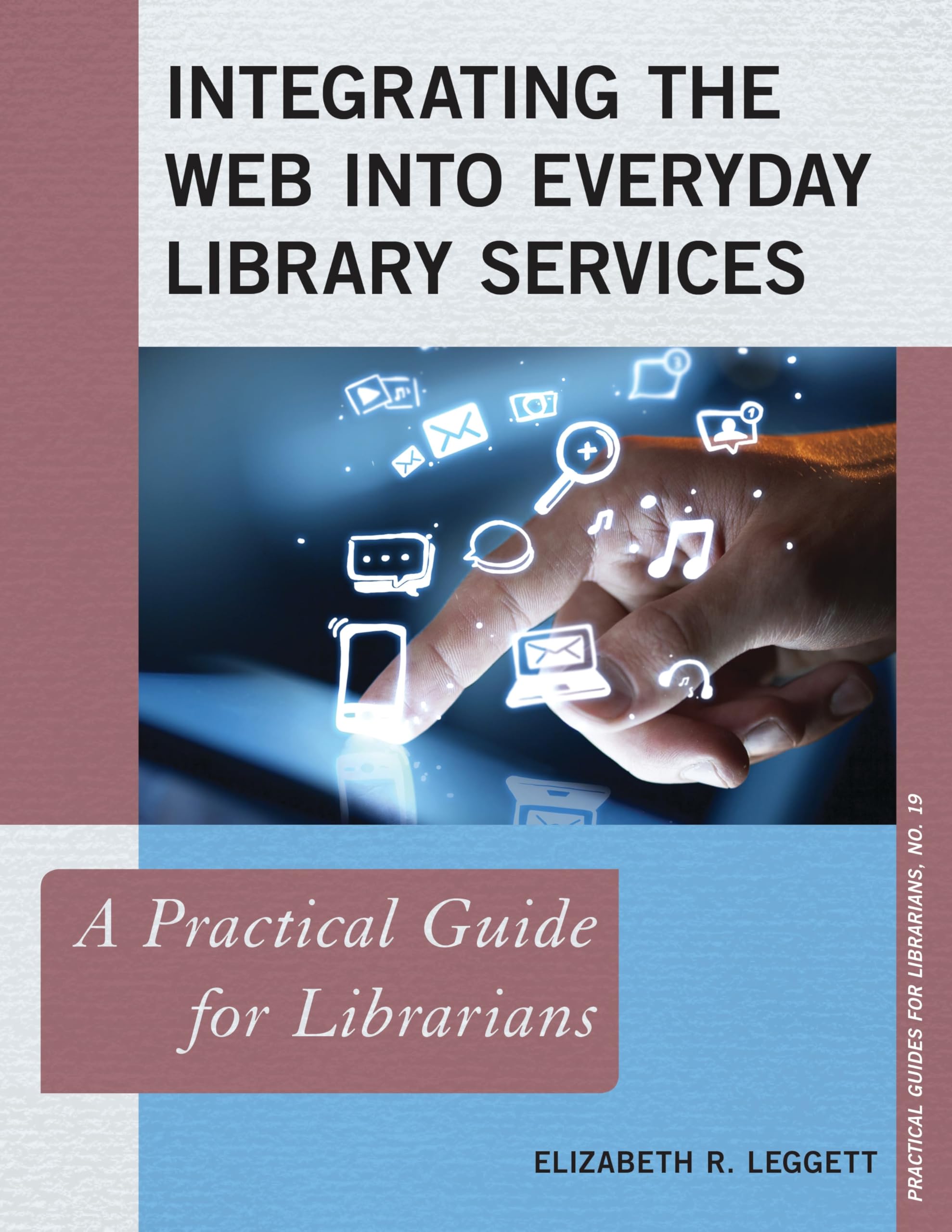 Integrating the Web into Everyday Library Services: A Practical Guide for Librarians (Practical Guides for Librarians, 19)