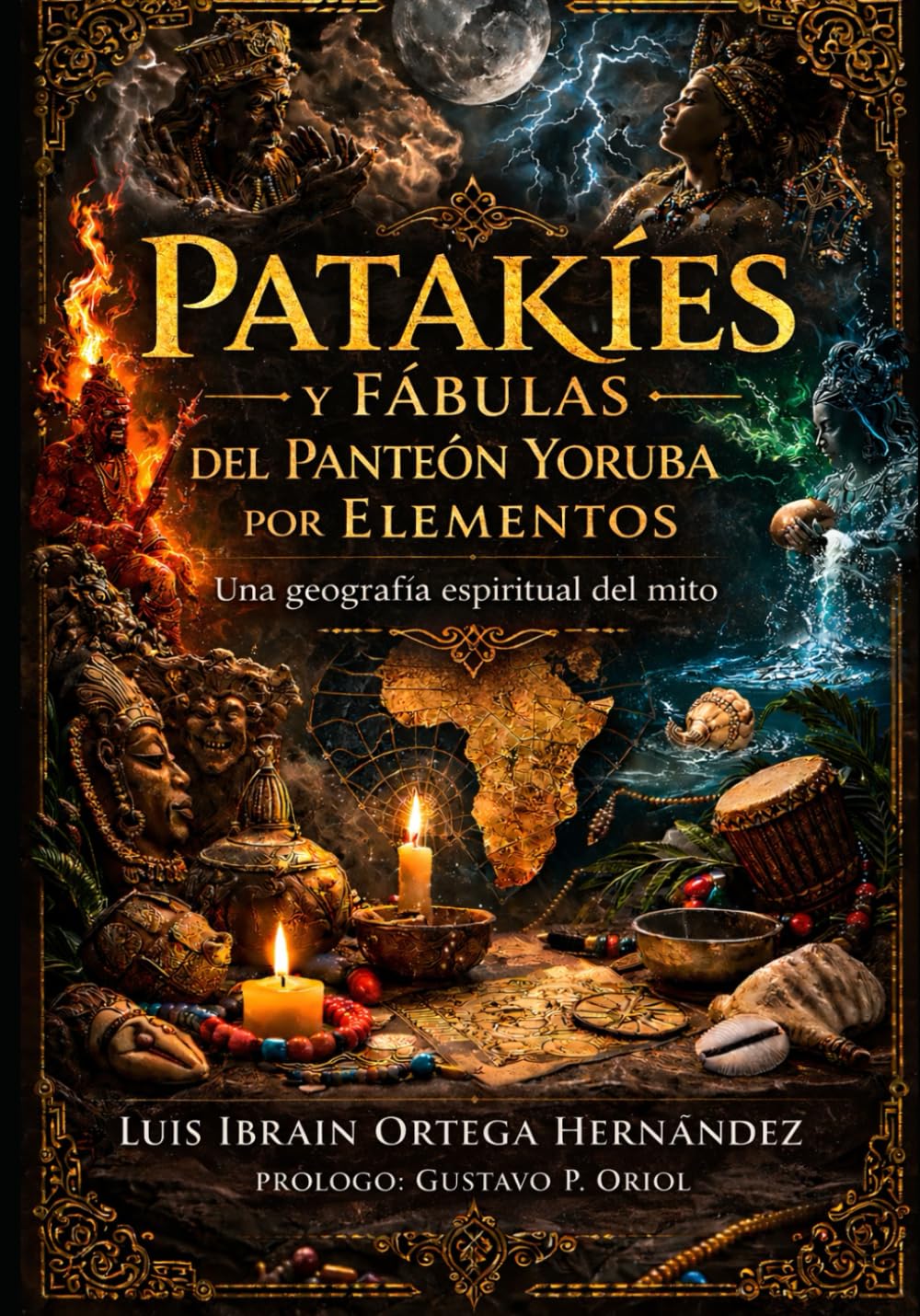PATAKÍES Y FÁBULAS DEL PANTEÓN YORUBA POR ELEMENTOS: Una geografía espiritual del mito. (EL PANTEÓN YORUBA EN LA DIÁSPORA)