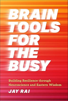 Brain Tools for the Busy: Building Resilience through Neuroscience and Eastern Wisdom-Wow! eBook