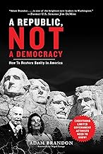A Republic, Not a Democracy: How to Restore Sanity in America