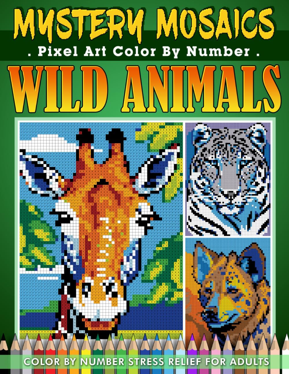 Mystery Mosaics Color By Number: Wild Animals Pixel Art - 40 Wildlife Designs for Coloring, Stress Relief, and Relaxation (Mystery Mosaic Color By Number Collection)