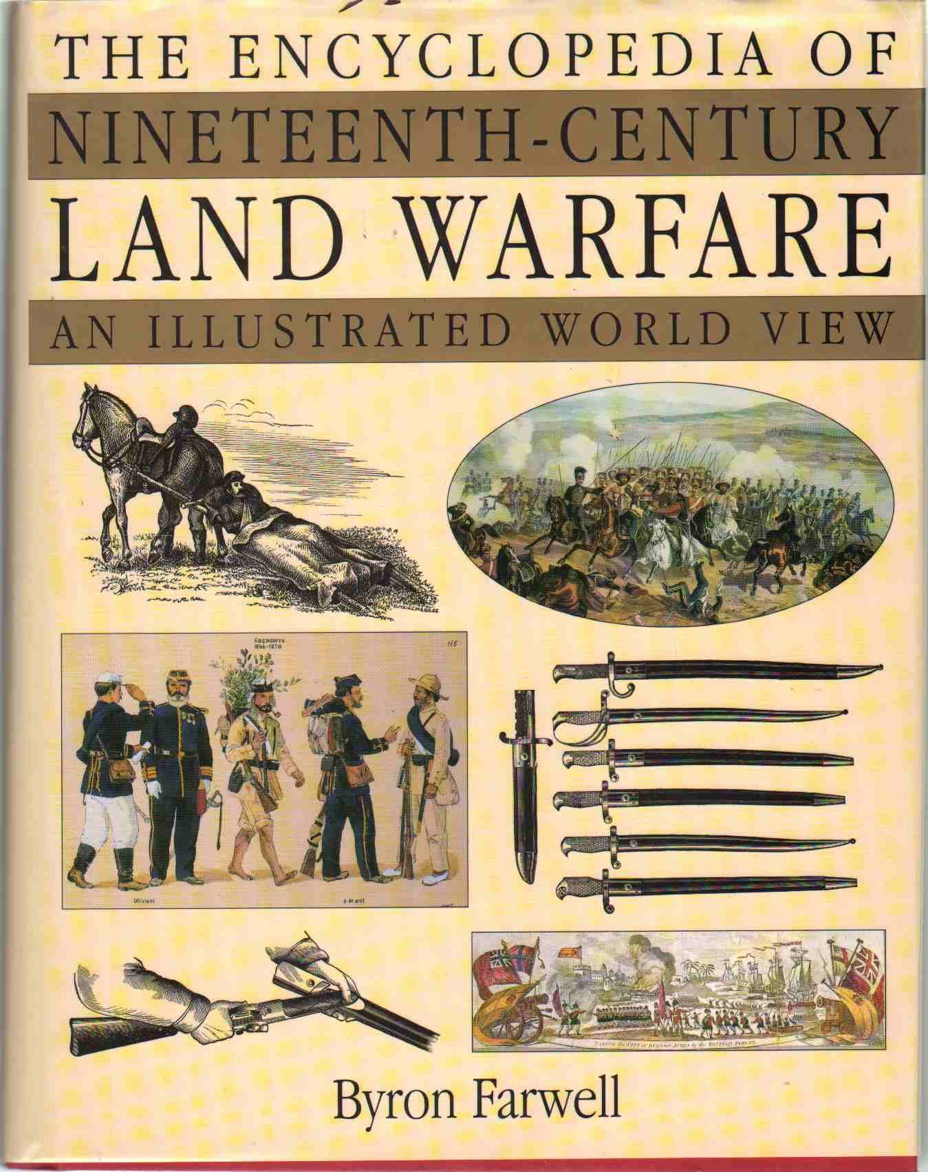 The Encyclopedia of Nineteenth-Century Land Warfare: An Illustrated World View First Edition