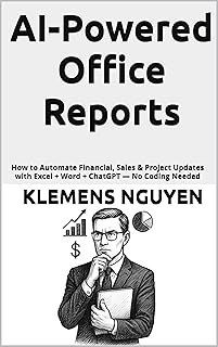 AI-Powered Office Reports: How to Automate Financial, Sales & Project Updates with Excel + Word + ChatGPT — No Coding Need...