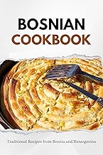 Bosnian Cookbook: Traditional Recipes from Bosnia and Herzegovina (Balkan food)