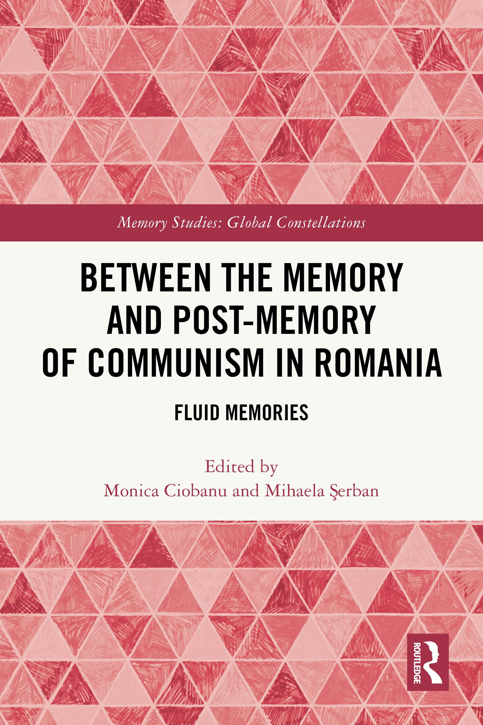 Between the Memory and Post-Memory of Communism in Romania: Fluid Memories (Memory Studies: Global Constellations)