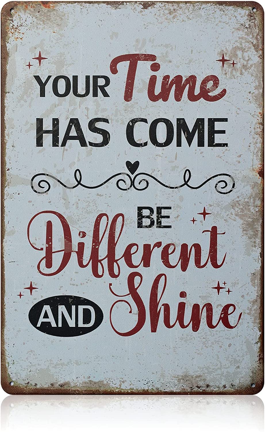 Yepyayqvk Tin Sign 14 Your Time Has Come Be Different And Shine Funny Novelty Metal Tin Sign Retro Wall Decor For Home Gate Garden Bars Restaurants Cafes Office Store Pubs Club Vintage Sign Gift 6X8 Inch