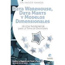 Data Marts y Modelos Dimensionales Un pilar fundamental para la toma de decisiones Analiza tu Negocio con Excel y Power BI no 2 Spanish Edition