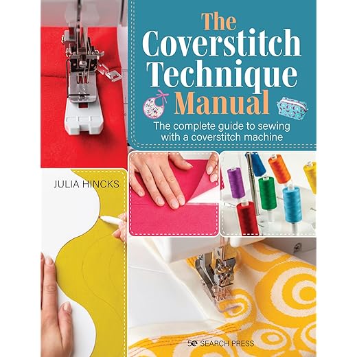 Coverstitch Technique Manual, The: The complete guide to sewing with a coverstitch machine