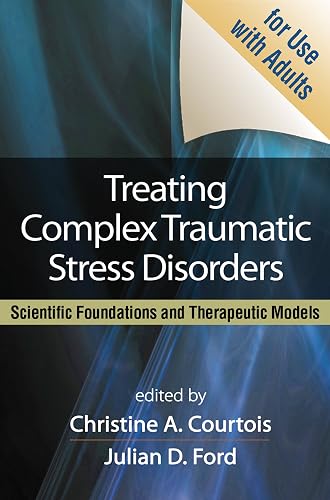 Treating Complex Traumatic Stress Disorders (Adults): Scientific Foundations and Therapeutic Models