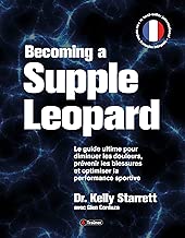 Download Becoming a supple leopard - Le guide ultime pour diminuer les douleurs, prévenir les blessures et optimiser la performance sportive - Version Française PDF
