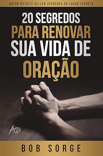 20 segredos para renovar sua vida de oração (Portuguese Edition)