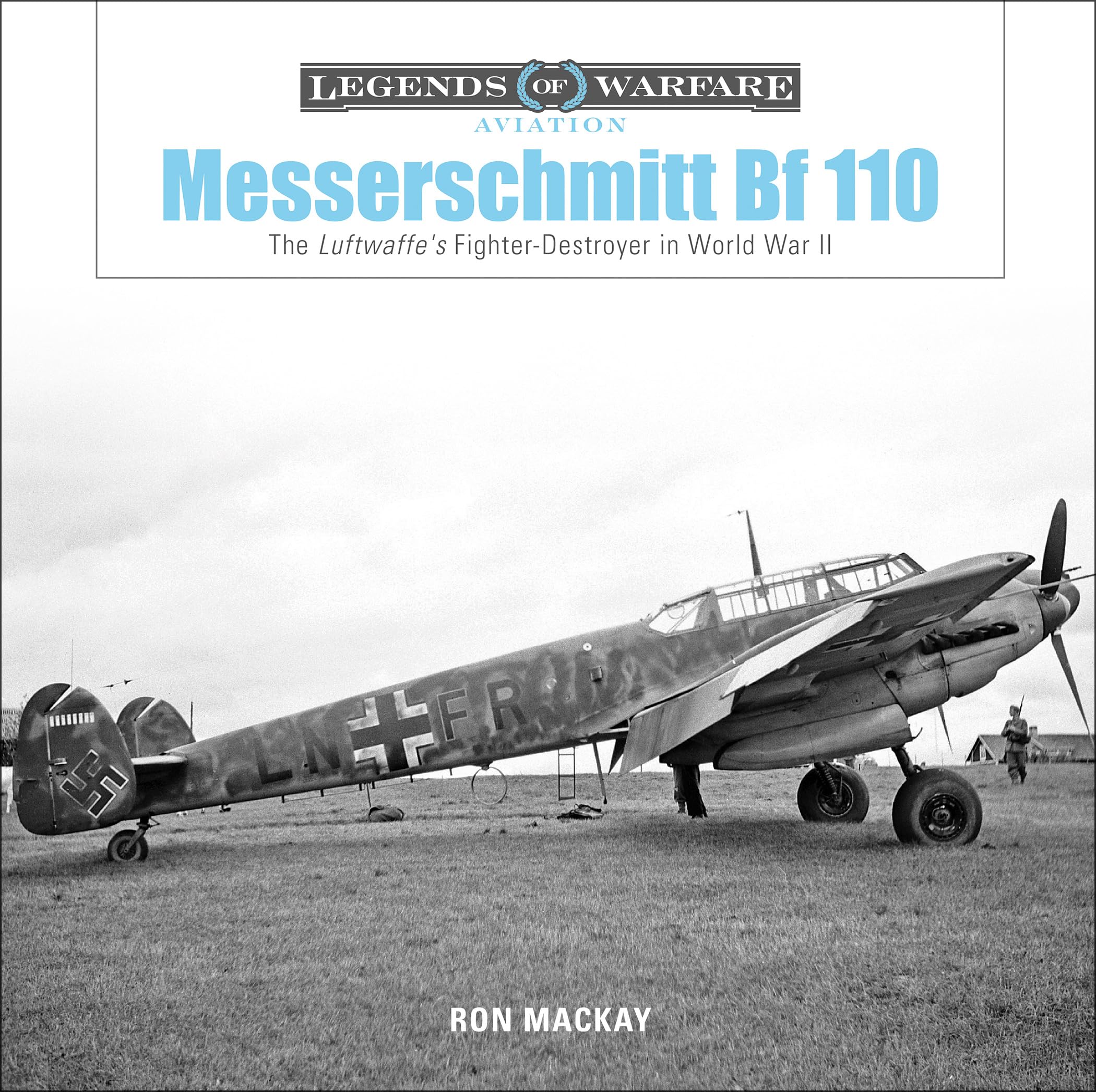 Messerschmitt Bf 110: The Luftwaffe's Fighter-Destroyer in World War II: 19 (Legends of Warfare: Aviation, 19)