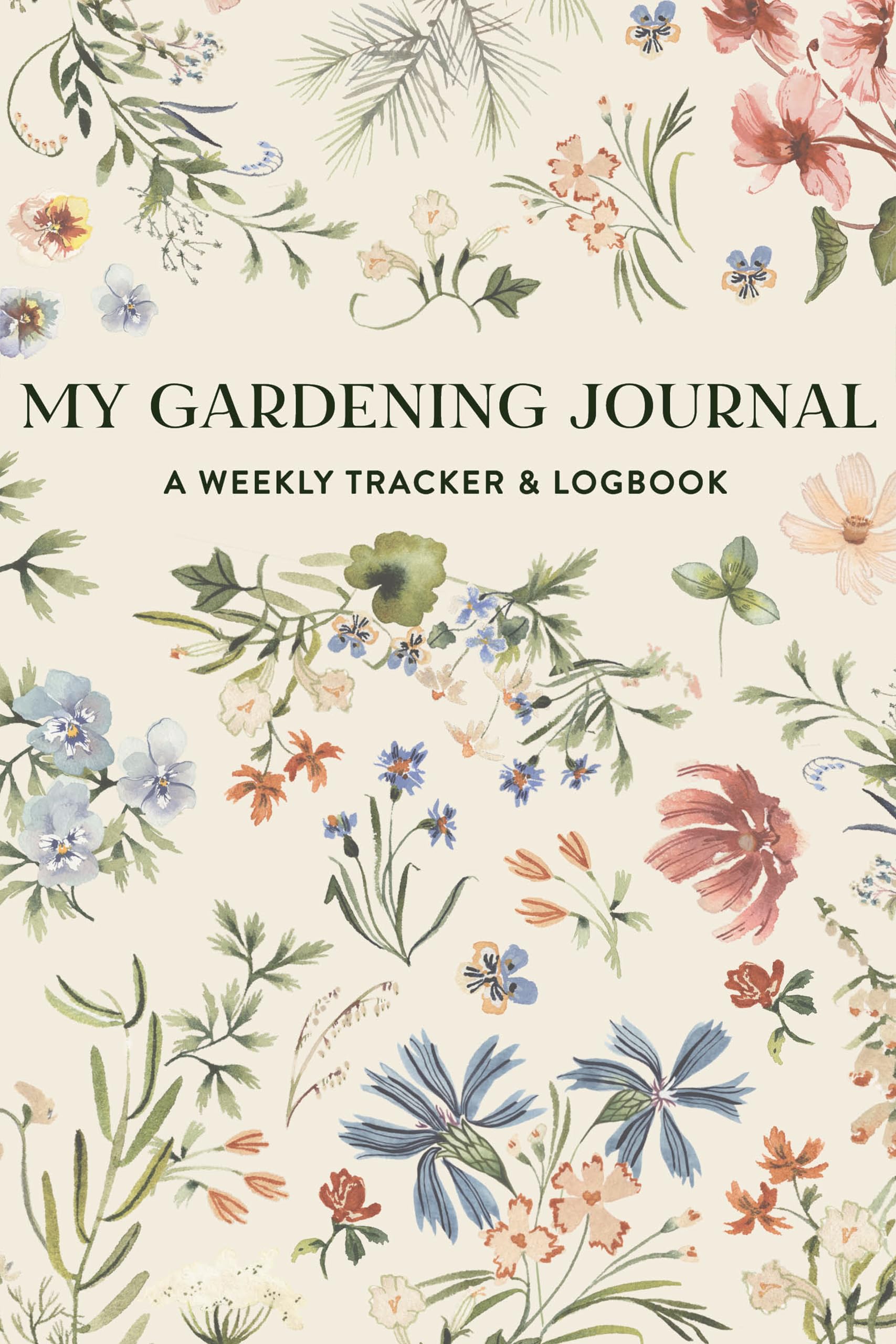 My Gardening Journal: A Weekly Tracker and Logbook for Planning Your Garden