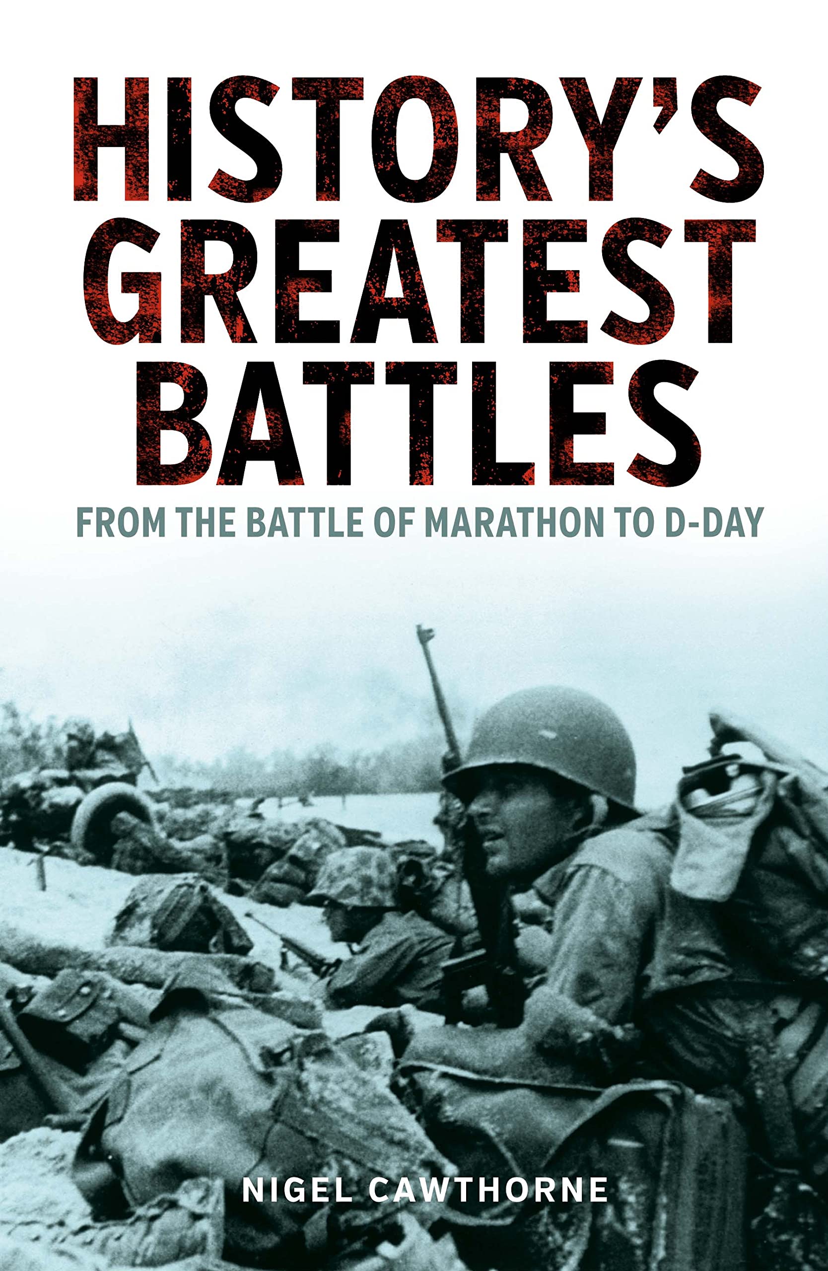 History's Greatest Battles: From the Battle of Marathon to D-Day (Arcturus Military History)