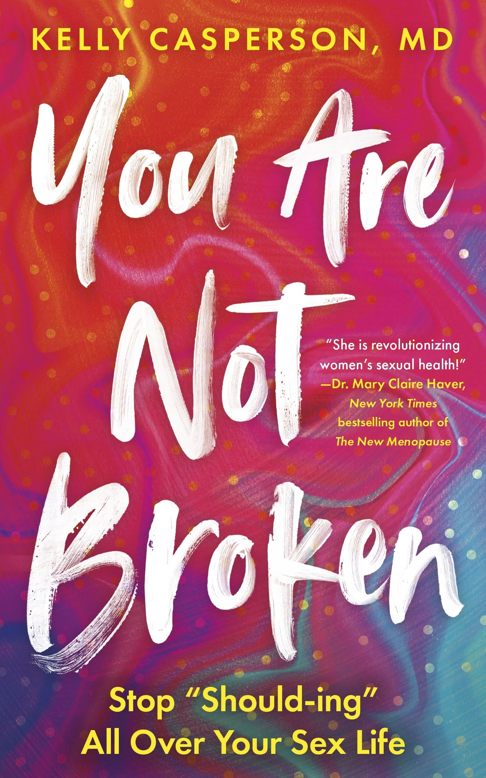 You Are Not Broken: Stop ""Should-ing"" All Over Your s** Life.by MD, MD, New**