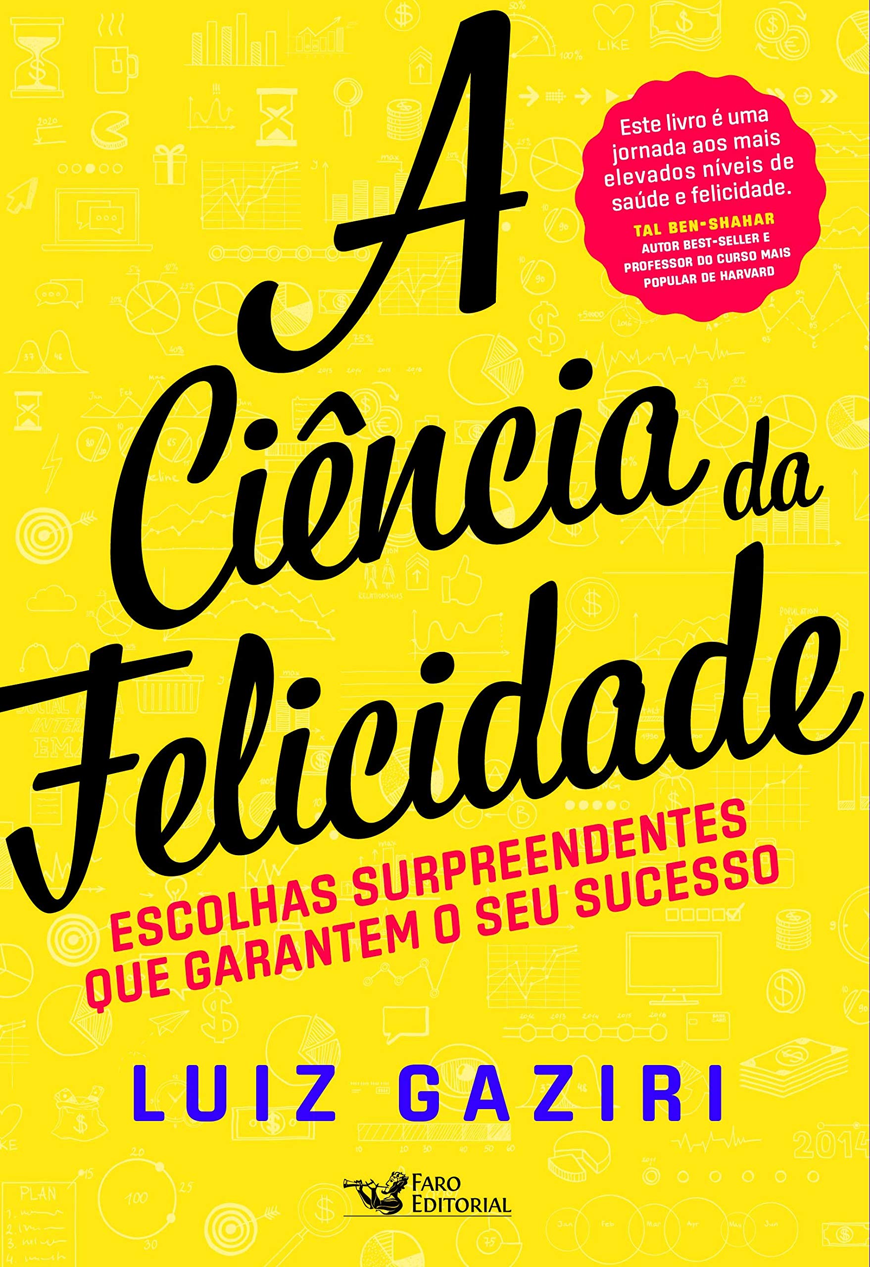 A Ciência Da Felicidade - Escolhas Surpreendentes Que Garantem Seu Sucesso