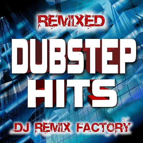 Dubstep Hits Remixed DJ Remix Factory by DJ ReMix Factory on Amazon Music