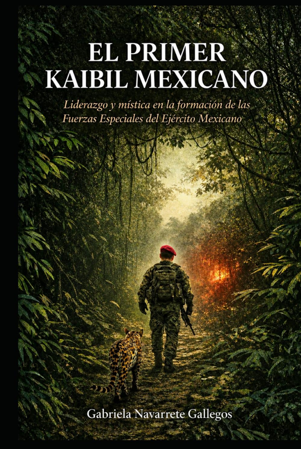 EL PRIMER KAIBIL MEXICANO: Liderazgo y mística en la formación de las Fuerzas Especiales del Ejército Mexicano