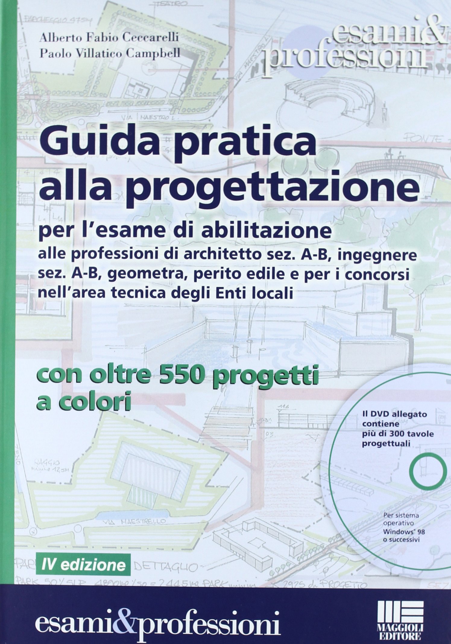 Guida pratica alla progettazione per l'esame di abilitazione alle professioni di architetto sez. A-B, ingegnere sez. A-B, geometra, perito edile e per i concorsi nell’area tecnica degli Enti local...