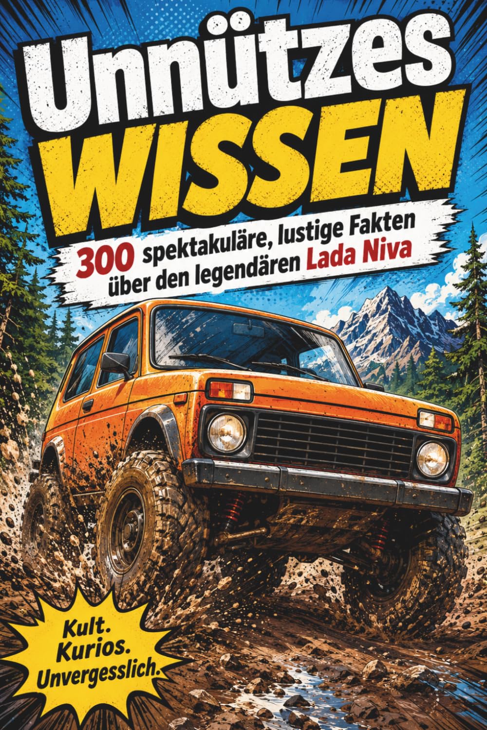 Unnützes Wissen: 300 spektakuläre, kuriose und herrlich schräge Fakten über den legendären Lada Niva